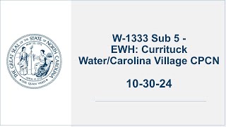 W1333 Sub 5  EWH Currituck WaterCarolina Village CPCN  103024 [upl. by Rolanda]