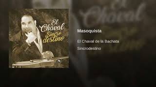 El Chaval De La Bachata  Masoquista Nuevo 2018 [upl. by Koressa]