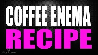 Coffee Enema Recipe [upl. by Aristotle]