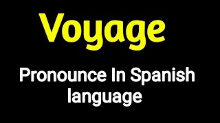 How To Pronounce quot Voyage quot In Spanish language  Spanish vocabulary practice [upl. by Gotthelf725]