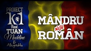 Proiect K1 feat Tuan Madeline amp Allegretto  Mandru sa fii roman Official Lyric Video [upl. by Jarvis]