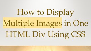 How to Display Multiple Images in One HTML Div Using CSS [upl. by Suoicerpal]