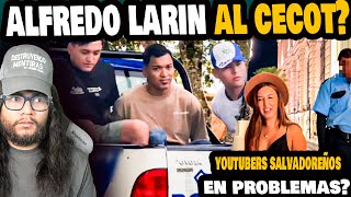 ¿ALFREDO LARIN ES DETENIDO Y LO LLEVARAN AL CECOT POR ESTO ¿YOUTUBERS EN PROBLEMAS CON LA LEY [upl. by Couhp]