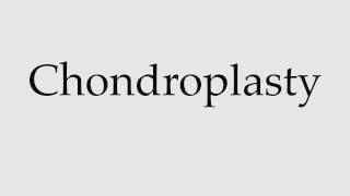 How to Pronounce Chondroplasty [upl. by Nesaj]