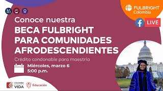 Conoce la Beca crédito condonable Fulbright para Comunidades Afrodescendientes [upl. by Woodcock]