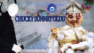 CHUCKY SÜNNET OLDU Süleymander Sünnet Etti [upl. by Enyehc]