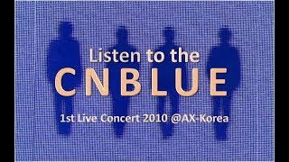 CNBLUE 1st Live Concert 2010 AXKorea  Listen to the CNBLUE  cnblueforever4 [upl. by Toma]