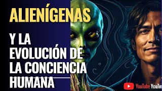 Los alienígenas y la evolución de la conciencia humana [upl. by Arahset612]