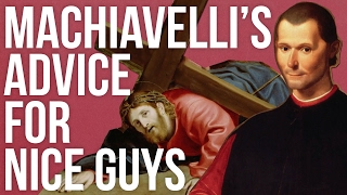 Machiavelli’s Advice For Nice Guys [upl. by Anar]