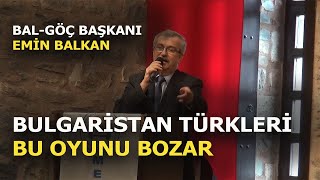 EMIN BALKAN BULGARİSTAN TÜRKLERİ BU OYUNU BOZAR [upl. by Alyss]