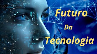 O Futuro Da Tecnologia [upl. by Siloa548]