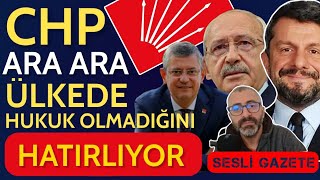 CHP ara ara ülkede hukuk olmadığını hatırlıyor [upl. by Naryt217]