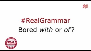 Real Grammar Bored with or bored of [upl. by Yenahteb524]