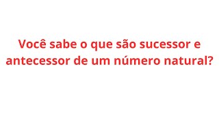 sucessor e antecessor de um número natural sexto ano ensino fundamental [upl. by Ixel491]