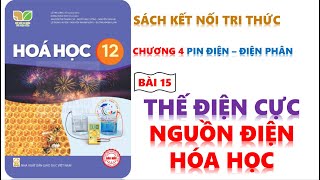 HÓA 12 BÀI 15 THẾ ĐIỆN CỰC VÀ NGUỒN ĐIỆN HÓA HỌC  KẾT NỐI TRI THỨC [upl. by Ettesel]