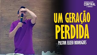 PASTOR ELIZEU RODRIGUES UMA GERAÇÃO PERDIDA  PREGAÇÃO ANGELICAL [upl. by Moriarty]