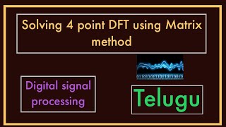 solving 4 Point DFT Using Matrix method  DSP in Telugu [upl. by Elna]