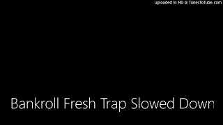 Bankroll Fresh Trap Slowed Down [upl. by Anyaj]