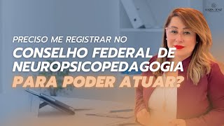 Preciso me registrar no conselho federal de Neuropsicopedagogia para poder atuar [upl. by Violette395]