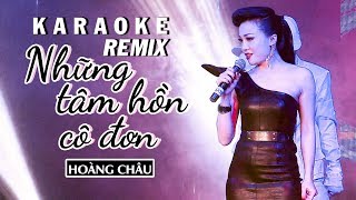 KARAOKE REMIX  NHỮNG TẦM HỒN CÔ ĐƠN  HOÀNG CHÂU [upl. by Lolande]