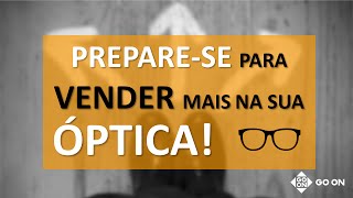 1 Como se Preparar para Vender Mais e Melhor em Óptica [upl. by Frymire]