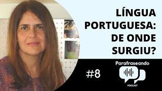 ONDE SURGIU A LÍNGUA PORTUGUESA  Podcast 08  Parafraseando [upl. by Ambrosine]