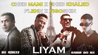 Cheb Mami x Cheb khaled x Flenn x Figoshin  LIYAM REMIX  MG REMIXS [upl. by Tnecnev300]