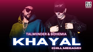 Talwiinder amp Bohemia  KHAYAL Chill MegaMix By Rosh Blazze  Mai Tera Hoya  Punjabi Mashup [upl. by Klenk]