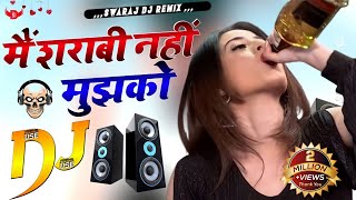 Main Sharabi Nahin Mujhko Botal Na Do  Dj Remix  Sarabi Song  Remix By Swaraj DJ Remix  SDR [upl. by Brigida]