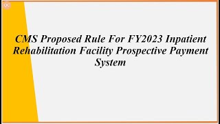 CMS Proposed Rule For FY2023 Inpatient Rehabilitation Facility Prospective Payment System [upl. by Artenehs]