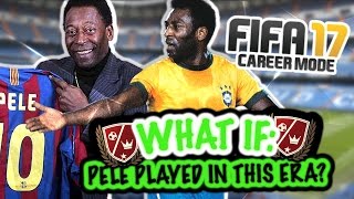 WHAT IF  PELE PLAYED IN THIS ERA FIFA 17 CAREER MODE [upl. by Garald]