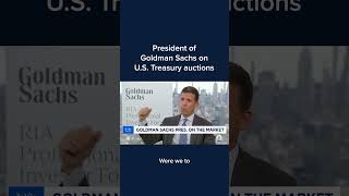 President of Goldman Sachs on US Treasury auctions [upl. by Ingeberg]