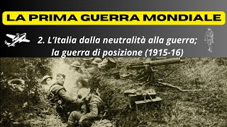 LA PRIMA GUERRA MONDIALE  LItalia dalla neutralità alla guerra la guerra di posizione 191516 [upl. by Rosemarie]