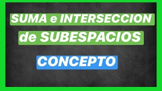 Suma e intersección de subespacios vectoriales CONCEPTUAL 🧐 30113  SUBESPACIOS VECTORIALES [upl. by Leiahtan]