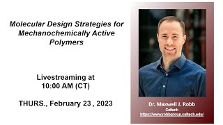 Dr Maxwell Robb  Molecular Design Strategies for Mechanochemically Active Polymers [upl. by Ahtennek258]