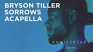 Bryson Tiller  Sorrows Acapella Best version [upl. by Felisha145]