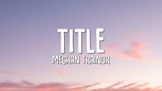 Meghan Trainor  Title Lyrics [upl. by Ardek951]