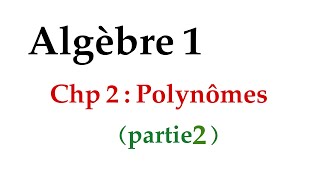 algèbre 1  chp2  polynômes  partie 2 [upl. by Marabelle702]