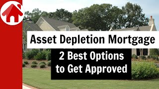 Asset Depletion Mortgage 2 Best Ways to Get Approved [upl. by Orvil788]