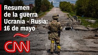 Resumen en video de la guerra Ucrania  Rusia 16 de mayo [upl. by Noraj]