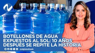 Botellones de agua expuestos al sol 10 años después se repite la historia [upl. by Ahsinehs707]