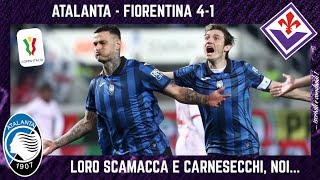 ATALANTA  FIORENTINA 41 loro SCAMACCA e CARNESECCHI noi MALE e SFOGO ITALIANO e ARBITRAGGIO [upl. by Ulyram]