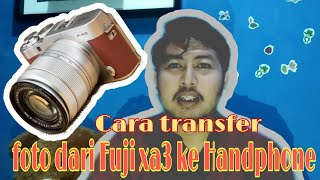 Cara mentransfer file foto atau video dari Fuji xa3 ke handphone Android [upl. by Olfe514]