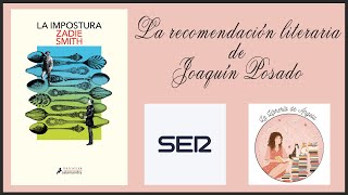 La recomendación literaria de Joaquín Posado 23102024 quot La impostura quot de Zadie Smith [upl. by Eireva821]