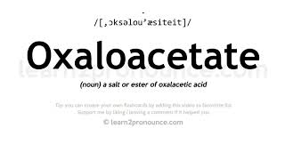 Pronunciation of Oxaloacetate  Definition of Oxaloacetate [upl. by Etterrag]