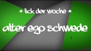 lick der woche 007  ALTER EGO SCHWEDE [upl. by Jilly]