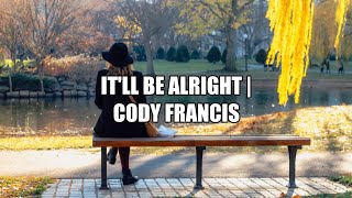 Itll Be Alright  Cody Francis Lyrics [upl. by Akyeluz783]