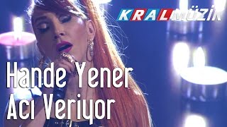 Hande Yener  Acı Veriyor Kral Pop Akustik [upl. by Lyman]