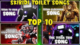 TOP 10 SKIBIDI TOILETS SONGS [upl. by Morven]