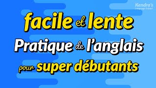 Pratique facile et lente de la conversation anglaise pour super débutants [upl. by Odracer]